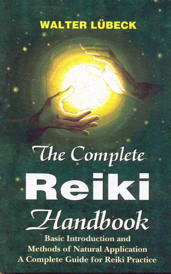 The Complete Reiki Handbook: Basic Introductiona And Methods Of Natural Application: Basic Introductiona and Methods of Natural Application
