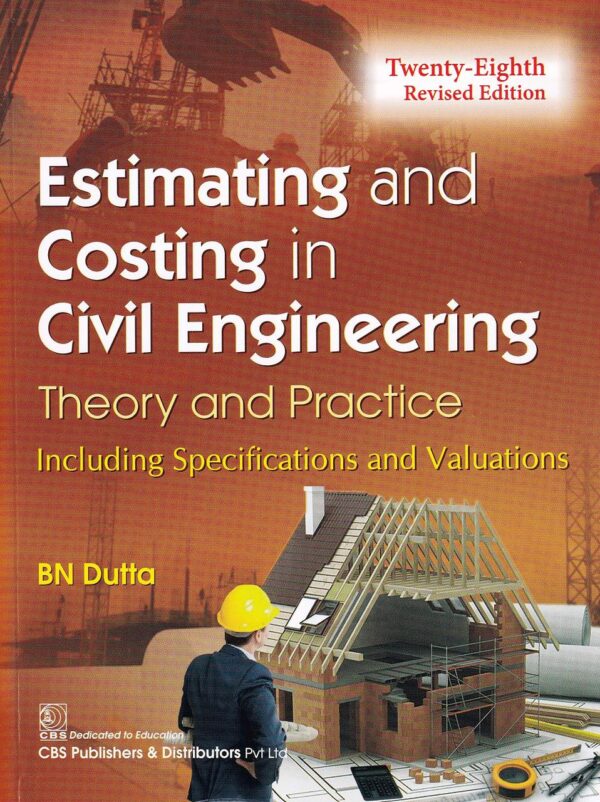 ESTIMATING AND COSTING IN CIVIL ENGINEERING THEORY AND PRACTICE 28ED (REVISED EDITION) (PB 2021) [Paperback] BN Dutta