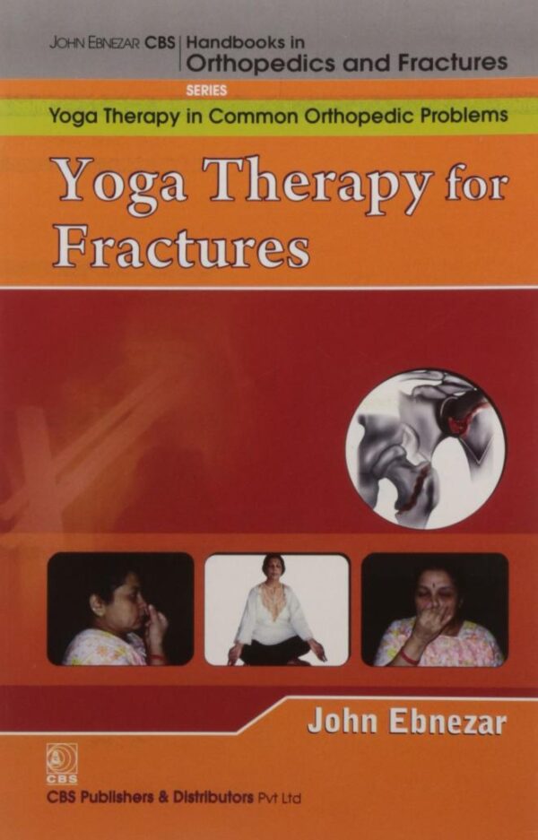 YOGA THERAPY FOR FRACTURES (HANDBOOKS IN ORTHOPEDICS AND FRACTURES SERIES