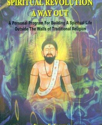 Spiritual Revolution a Way Out: A Personal Program for Building a Spiritual Life Outside the Walls of Traditional Religion