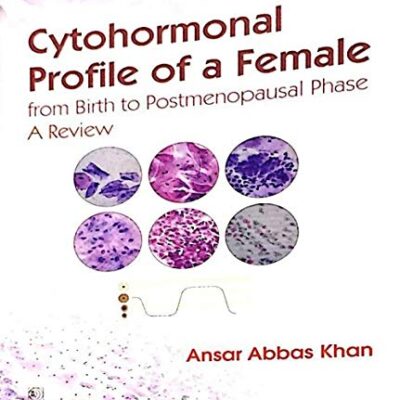 CYTOHORMONAL PROFILE OF A FEMALE FROM BIRTH TO POSTMENOPAUSAL PHASE A REVIEW (PB 2017) [Paperback] KHAN A A