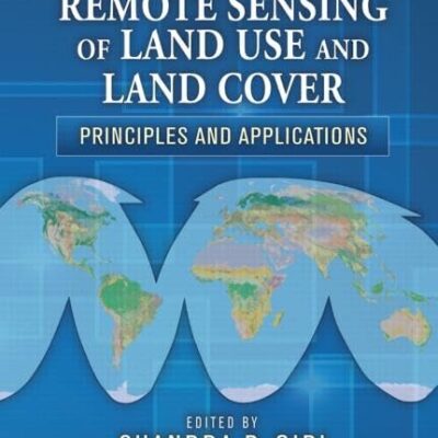 REMOTE SENSING OF LAND USE AND LAND COVER PRINCIPLES AND APPLICATIONS (HB 2012)