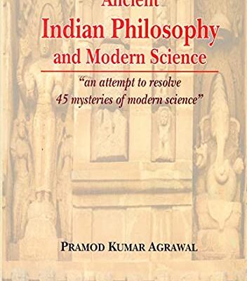 Ancient Indian Philosophy and Modern Science: An attempt to resolve 45 mysteries of modern science