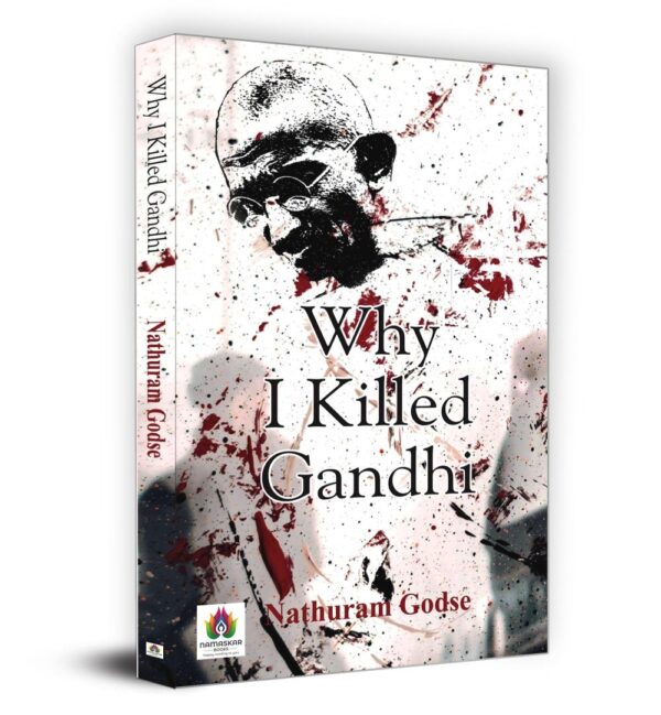 Why I Killed Gandhi? (Why I Assassinated Gandhi: Story Behind Mahatma Gandhi's Assassination)