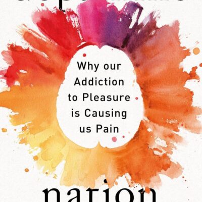 Dopamine Nation: Why our Addiction to Pleasure is Causing us Pain