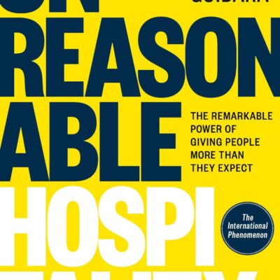 Unreasonable Hospitality: The Remarkable Power of Giving People More Than They Expect