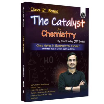 PW Class 12 Board The Catalyst For Chemistry with Most Relevant Practice Questions Booklet By Om Pandey | Handwritten Notes | Detailed Theory