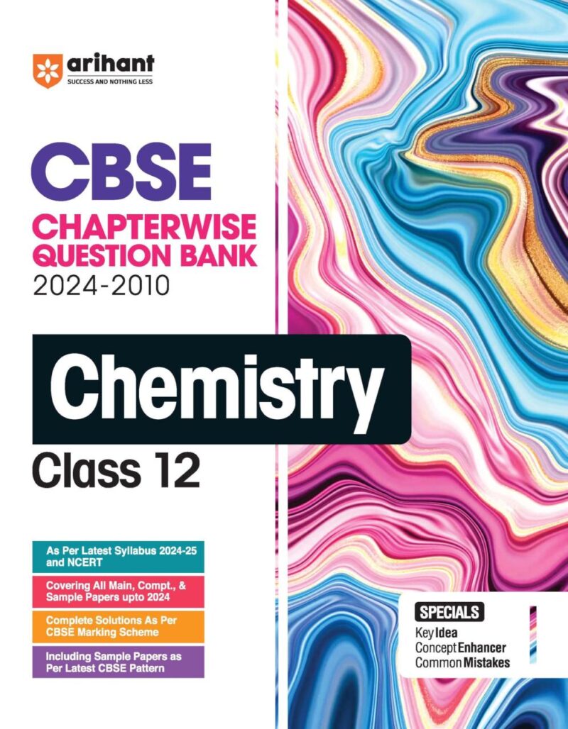 Arihant CBSE Chapterwise Question Bank | Chemistry | (2024-2010) With Solutions For Chemistry Class 12th | Previous Year Questions (PYQ) | As Per The Latest CBSE Syllabus (2024-25) | All Main | Compt & Sample Papers upto 2024 | Key Ideas | Concept Enhance