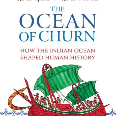 Ocean of Churn : How the Indian Ocean Sh: How the Indian Ocean Shaped Human History