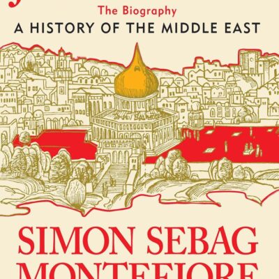 Jerusalem: The Biography – A History of the Middle East