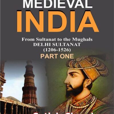 Medieval INDIA:From Sultanat to the Mughals Delhi Sultanat(1206-1526)Part-1(Paperback)