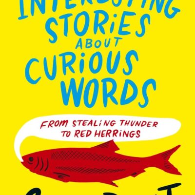 Interesting Stories about Curious Words: From Stealing Thunder to Red Herrings