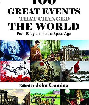 100 GREAT EVENTS THAT CHANGED THE WORLD: From Babylonia to the Space Age