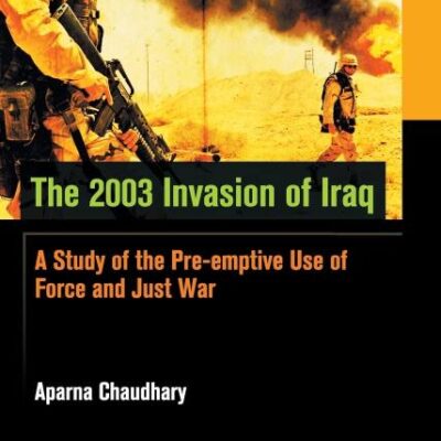 The 2003 Invasion of Iraq: A Study of the Pre-Emptive Use of Force and Just War