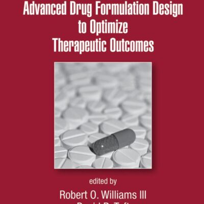 Advanced Drug Formulation Design to Optimize Therapeutic Outcomes (Drugs and the Pharmaceutical Sciences)