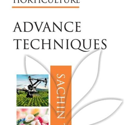 Advanced Techniques: Volume 06: Hi Tech Horticulture: Volume 6: Advance Techniques