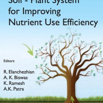 Advances in Nutrient Dynamics in Soil-Plant System for Improving Nutrient Use Efficiency