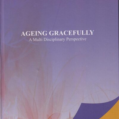 Ageing Gracefully: A Multi Disciplinary Perspective