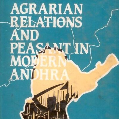 Agrarian Relations and Peasant in Modern Andra Pradesh