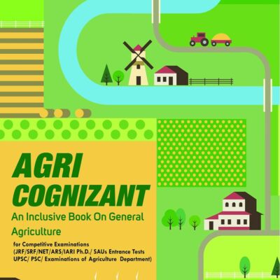 Agri Cognizant: An Inclusive Book on General Agriculture for Competitive Examinations JRF SRF NET ARS IARI Ph D SAUs Entrance Tests UPSC PSC Examinations of Agriculture Department (9789354611834)