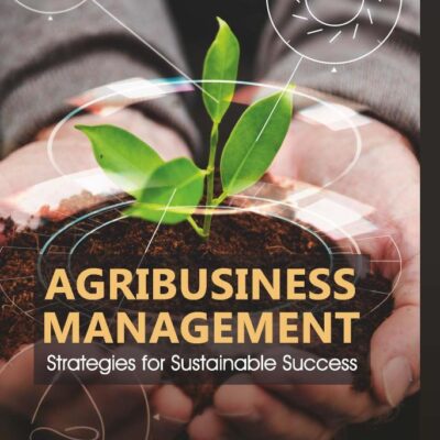 Agribusiness Management: Strategies for Sustainable Success