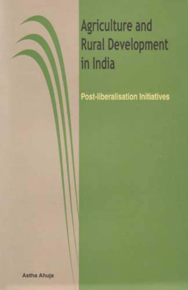Agriculture and Rural Development in India: Post-liberalisation Initiatives