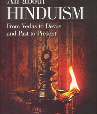 All About Hinduism: From Vedas to Devas and the Past and Present
