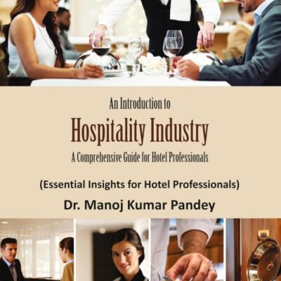 An Introduction to Hospitality Industry: A Comprehensive Guide for Hotel Professionals