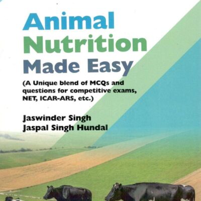 Animal Nutrition Made Easy (A Unique Blend of MCQs and Question for comp. Exam.