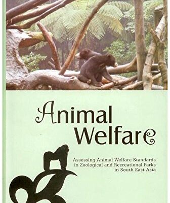 Animal Welfare: Assessing Animal Welfare Standards In Zoological and Recreational Parks In South East Asia
