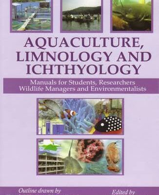 Aquaculture Limnology and Ichthyology: Manual for Students Researchers Wildlife Managers and Environment