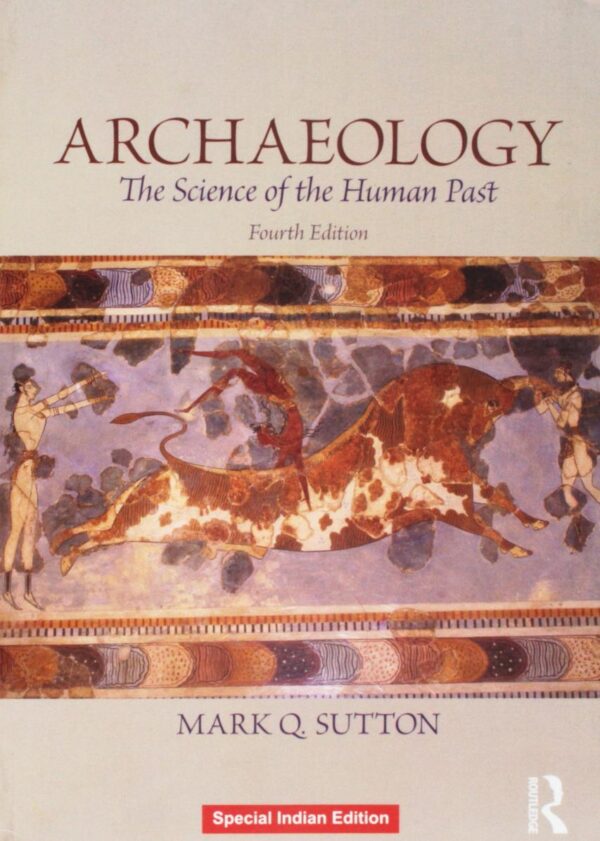 ARCHAEOLOGY : THE SCIENCE OF THE HUMAN PAST