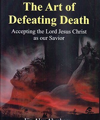 The Art of Defeating Death :: Accepting the Lord Jesus Christ as our Savior