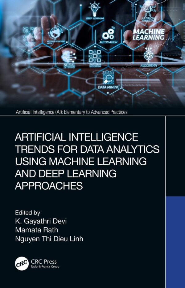 Artificial Intelligence Trends for Data Analytics Using Machine Learning and Deep Learning Approaches (Artificial Intelligence (AI): Elementary to Advanced Practices)