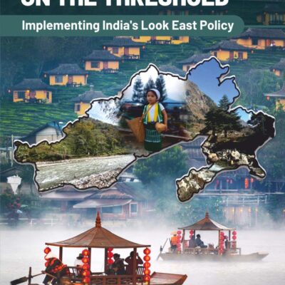 Arunachal Pradesh on the Threshold: Implementing India's Look East Policy
