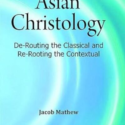 Asian Christology:: De-Routing the Classical and Re-Rooting the Contextual