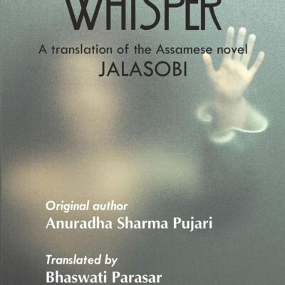 Ashes Still Whisper: A Translation of the Assamese Novel Jalasobi by Anuradha Sharma Pujari (9789352220298)
