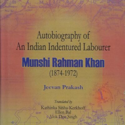 Autobiography of an Indian Indentured Labourer: Munshi Rahman Khan 1874-1972