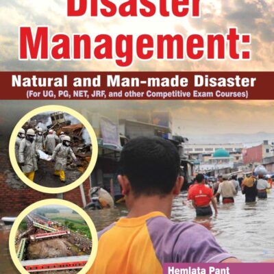 A Basic Course In Disaster Management: Natural And Man-Made Disaster (For Ug