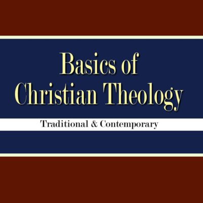 Basics of Christian Theology : Traditional and Contemporary