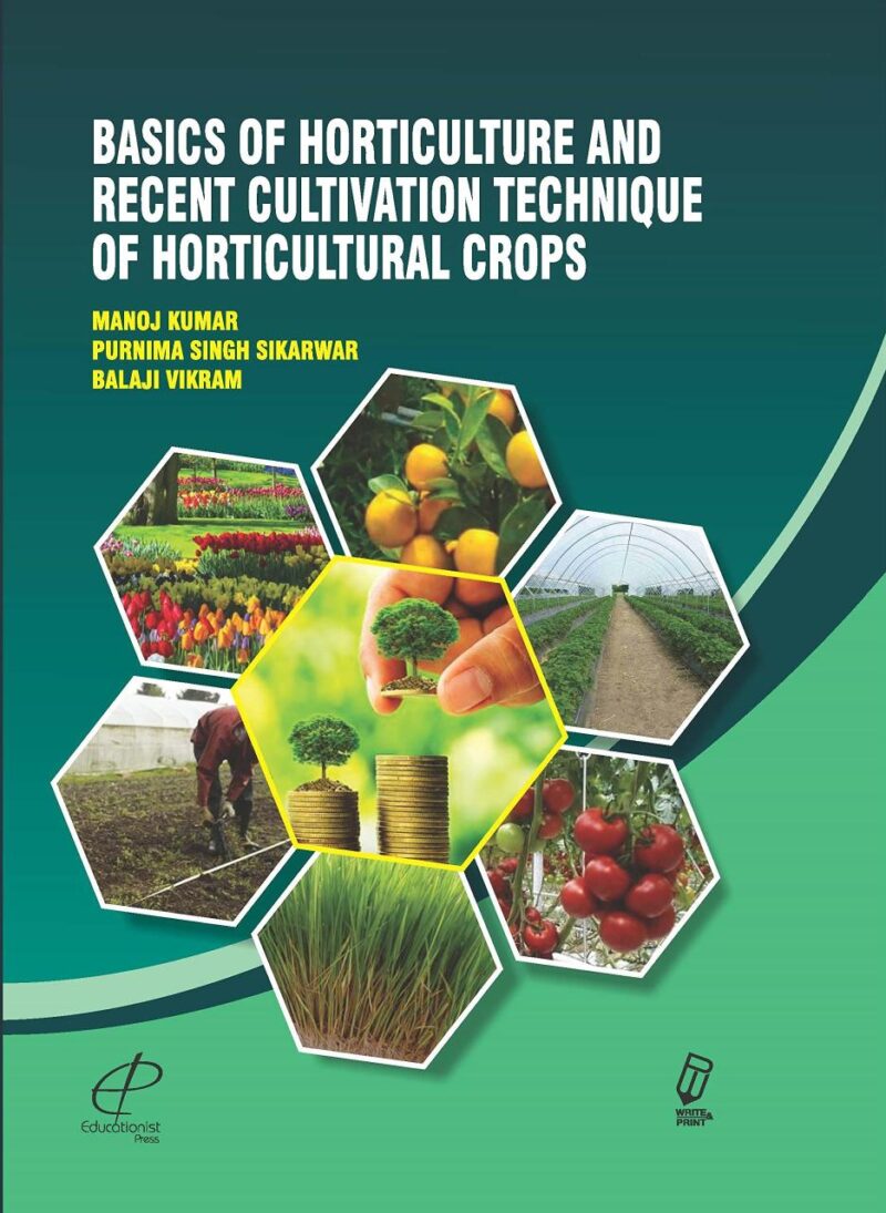 Basics of Horticulture and Recent Cultivation Techniques of Horticultural Crops.