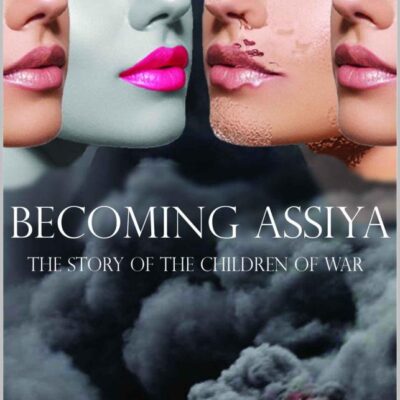 Becoming Assiya: The Story of the Children of War [English] Simran Keshwani