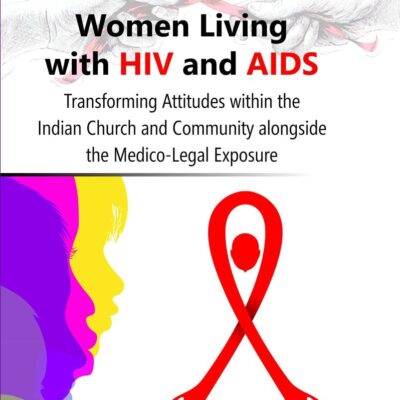 Biblical Texts and the Women Living with HIV and AIDS:: Transforming Attitudes within the Indian Church and Community alongside the Medico-Legal Exposure
