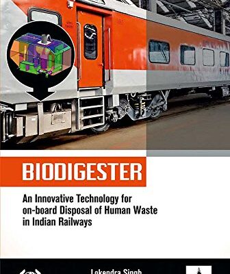 BIODIGESTER: An Innovative Technology for on-board Disposal of Human Waste in Indian Railways