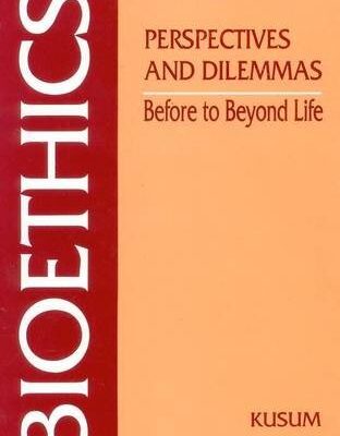Bioethics: Perspectives and Dilemmas: Before to Beyond Life