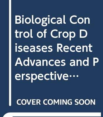 Biological Control of Crop Diseases: Recent Advances and Perspectives in 2 Vols