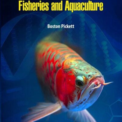Biotechnology and Genetics in Fisheries and Aquaculture by Boston Pickett