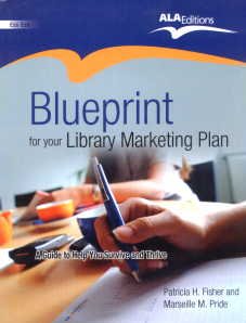 Blueprint for Your Library Marketing Plan: A Guide to Help You Survive and Thrive: A Guide to Help You Survive and Thrive (Reprint)