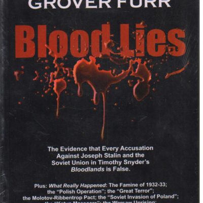 Blood Lies:: The Evidence That Every Accusation Against Joseph Stalin And The Soviet Union In Timothy Snyder's Bloodlands Is False