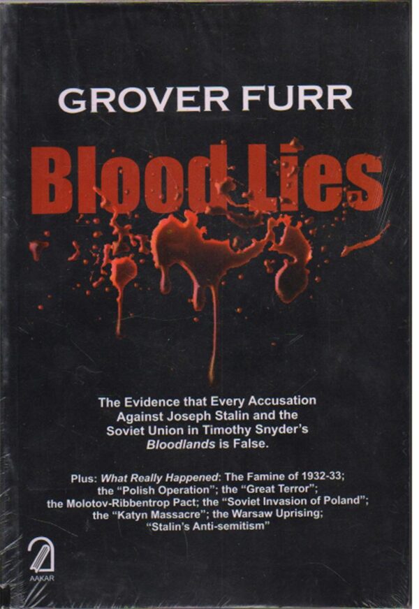 Blood Lies:: The Evidence That Every Accusation Against Joseph Stalin And The Soviet Union In Timothy Snyder's Bloodlands Is False